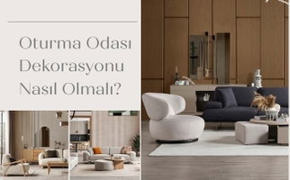 Oturma Odası Dekorasyonu Nasıl Olmalı?