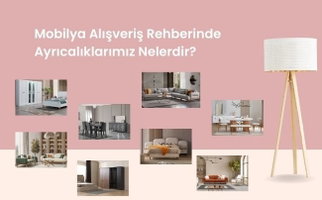 Mobilya Alışverişlerinde Ayrıcalıklarımız Nelerdir?